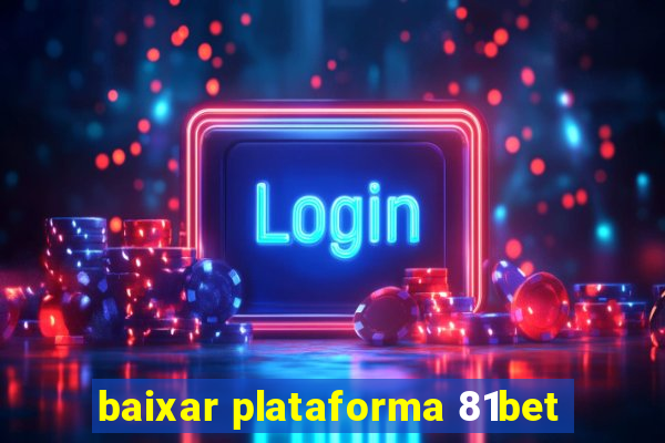 baixar plataforma 81bet